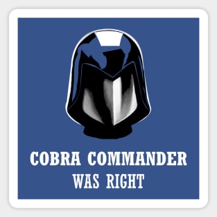 Cobra Commander Was Right Magnet